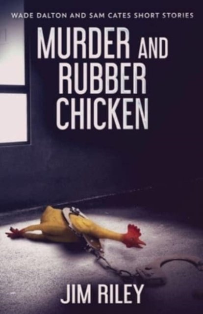 Cover for Jim Riley · Murder And Rubber Chicken - Wade Dalton and Sam Cates Short Stories (Pocketbok) (2021)