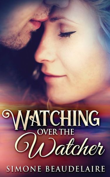 Watching Over The Watcher - Simone Beaudelaire - Książki - Next Chapter - 9784910557854 - 28 marca 2021