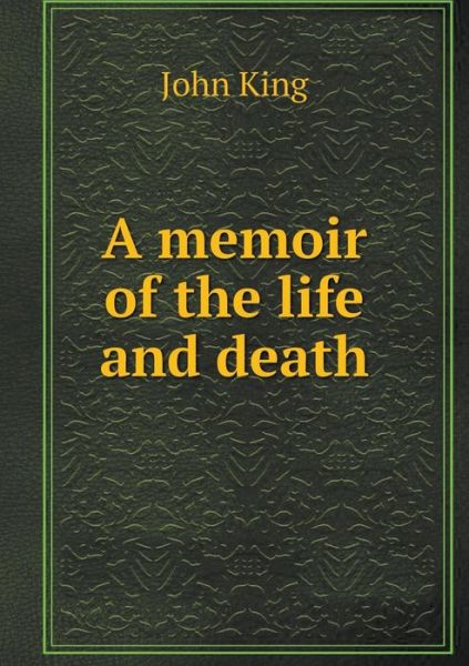 Cover for John King · A Memoir of the Life and Death (Paperback Book) (2015)