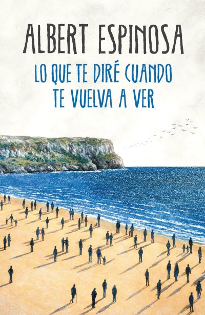 Cover for Albert Espinosa · Lo que te dire cuando te vuelva a ver / What I'll Tell You When I See You Again (Paperback Book) (2017)