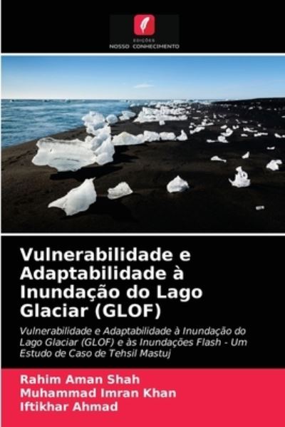 Cover for Rahim Aman Shah · Vulnerabilidade e Adaptabilidade a Inundacao do Lago Glaciar (GLOF) (Paperback Book) (2021)