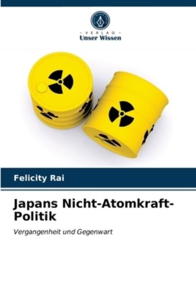 Cover for Felicity Rai · Japans Nicht-Atomkraft-Politik (Paperback Book) (2021)