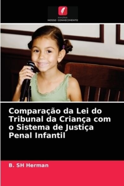Cover for B Sh Herman · Comparacao da Lei do Tribunal da Crianca com o Sistema de Justica Penal Infantil (Paperback Bog) (2021)