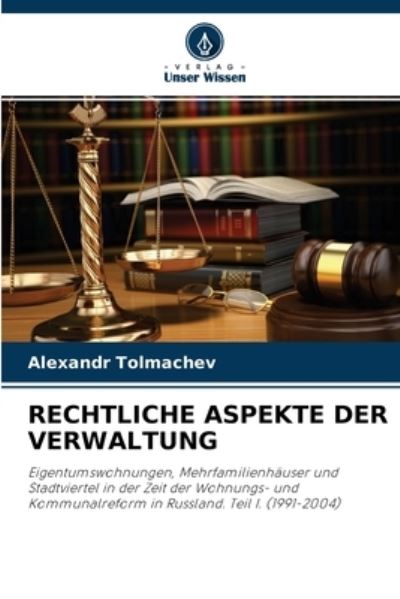 Cover for Alexandr Tolmachev · Rechtliche Aspekte Der Verwaltung (Paperback Book) (2021)