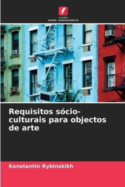 Requisitos socio-culturais para objectos de arte - Konstantin Rybinskikh - Książki - Edicoes Nosso Conhecimento - 9786204119854 - 28 września 2021