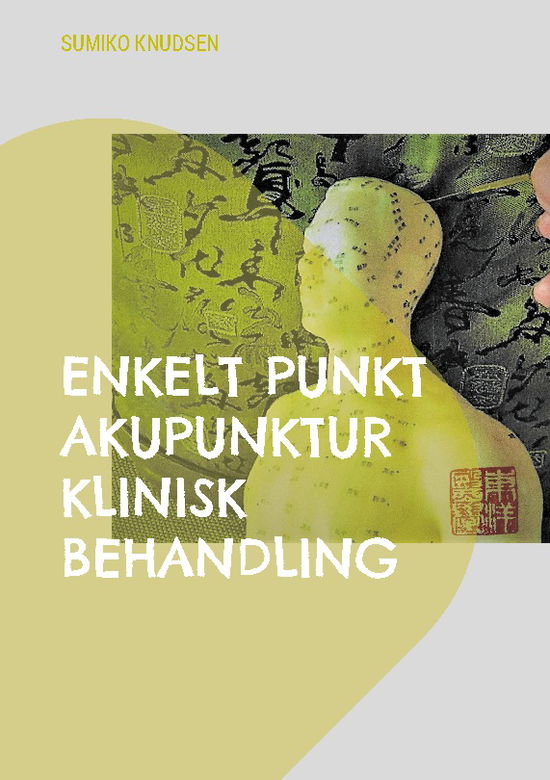 Cover for Sumiko Knudsen · Enkelt Punkt Akupunktur Klinisk Behandling (Pocketbok) [1. utgave] (2024)