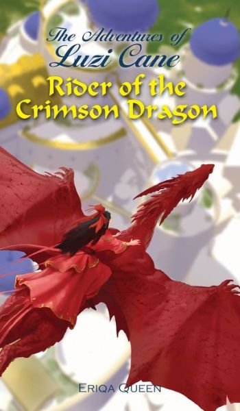 Cover for Eriqa Queen · Rider of the Crimson Dragon - Adventures of Luzi Cane (Hardcover Book) (2020)