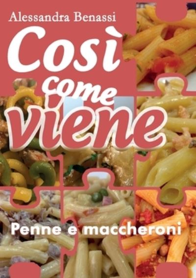 Cover for Alessandra Benassi · Cosi come viene. Penne e maccheroni (Paperback Book) (2019)