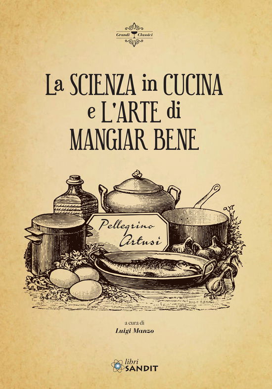 Cover for Pellegrino Artusi · La Scienza In Cucina E L'arte Di Mangiar Bene (Buch)