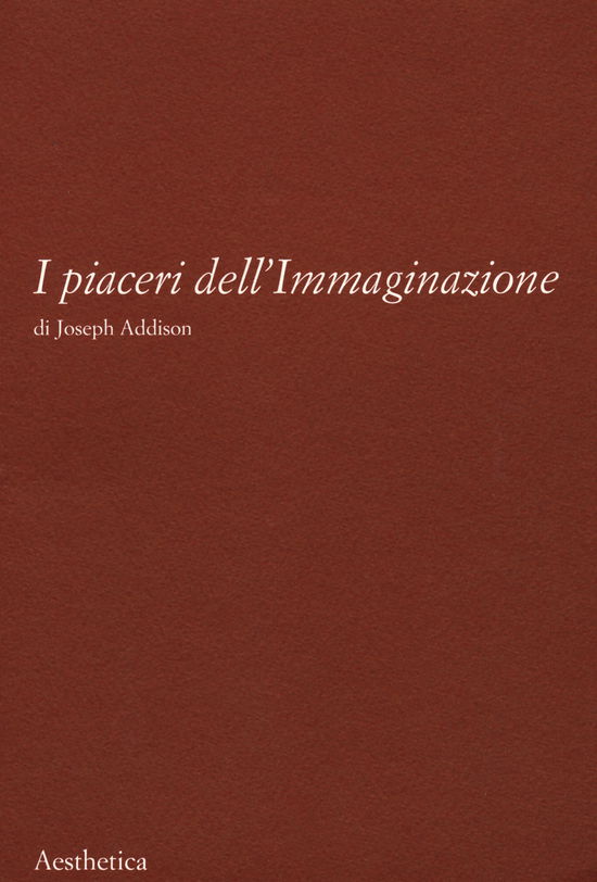 Cover for Joseph Addison · I Piaceri Dell'immaginazione. Nuova Ediz. (Book)