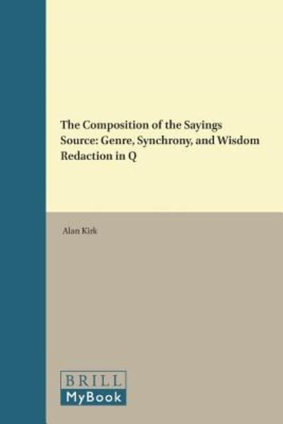 Cover for Alan Kirk · The Composition of the Sayings Source: Genre, Synchrony, and Wisdom Redaction in Q (Supplements to Novum Testamentum) (Hardcover bog) (1998)