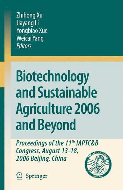 Cover for Zhihong Xu · Biotechnology and Sustainable Agriculture 2006 and Beyond: Proceedings of the 11th IAPTC&amp;B Congress, August 13-18, 2006 Beijing, China (Taschenbuch) [Softcover reprint of hardcover 1st ed. 2007 edition] (2010)