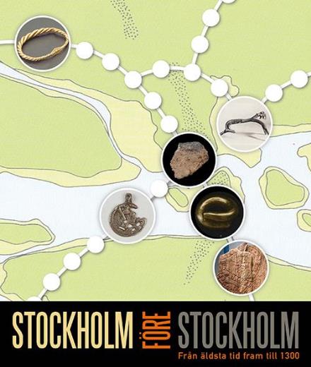 Cover for Larsson Åsa M. m.fl. · Stockholm före Stockholm : från äldsta tid fram till 1300 (Sewn Spine Book) (2016)