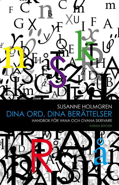 Cover for Susanne Holmgren · Dina ord, dina berättelser : handbok för vana och ovana skrivare (Hardcover Book) (2011)