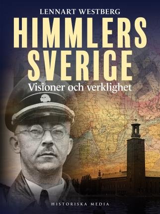 Cover for Lennart Westberg · Himmlers Sverige: Visioner och verklighet (Indbundet Bog) (2023)