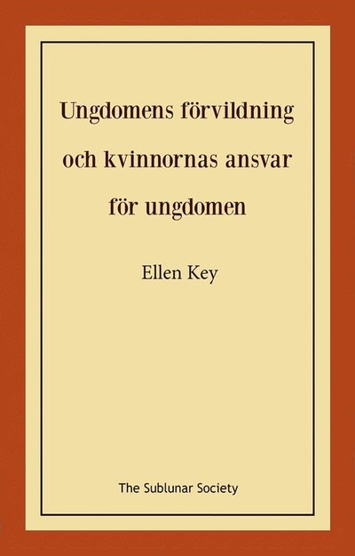 Cover for Ellen Key · Ungdomens förvildning och kvinnornas ansvar för ungdomen (Book) (2022)