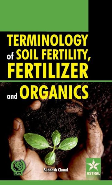 Terminology of Soil Fertility, Fertilizer and Organics - Subhash Chand - Books - Astral International Pvt Ltd - 9789351300854 - 2014