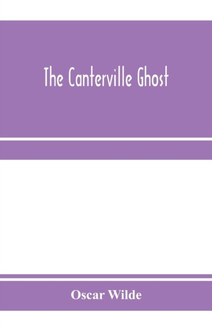 Cover for Oscar Wilde · The Canterville ghost. An amusing chronicle of the tribulations of the ghost of Canterville Chase when his ancestral halls became the home of the American Minister to the Court of St. James (Paperback Book) (2020)