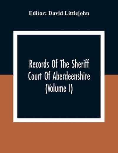 Cover for David Littlejohn · Records Of The Sheriff Court Of Aberdeenshire (Volume I) (Paperback Book) (2021)