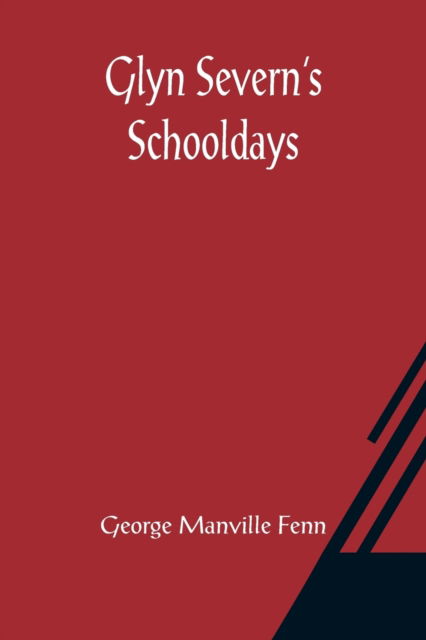 Glyn Severn's Schooldays - George Manville Fenn - Books - Alpha Edition - 9789356082854 - March 26, 2021