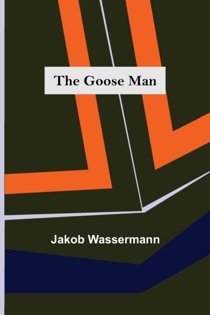 Cover for Jakob Wassermann · The Goose Man (Paperback Book) (2022)