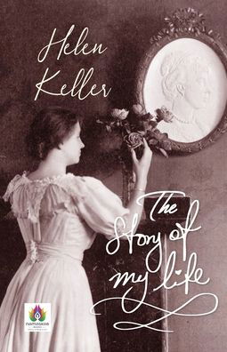 The Story of My Life - Helen Keller - Books - Namaskar Books - 9789390600854 - August 10, 2021