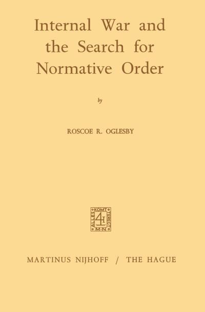 Internal War and the Search for Normative Order - Roscoe Ralph Oglesby - Bøger - Springer - 9789401184854 - 1971