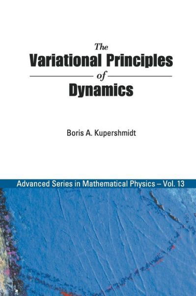 Cover for Boris A. Kupershmidt · Variational Principles Of Dynamics, The - Advanced Series In Mathematical Physics (Pocketbok) (1992)