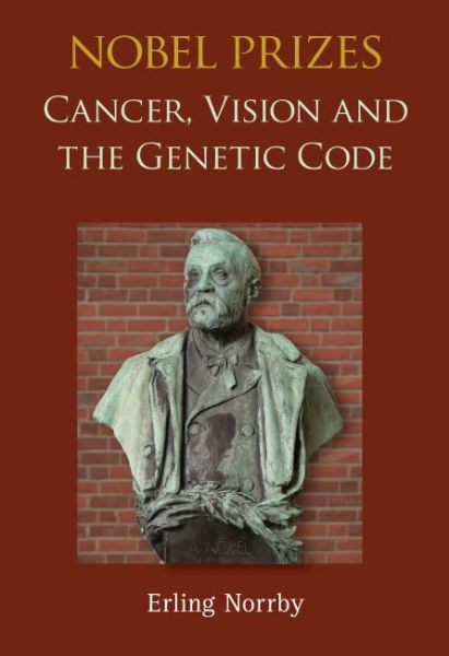 Cover for Norrby, Erling (The Royal Swedish Academy Of Sciences, Sweden) · Nobel Prizes: Cancer, Vision And The Genetic Code (Hardcover bog) (2019)