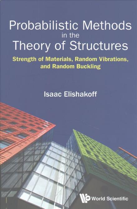 Probabilistic Methods In The Theory Of Structures: Strength Of Materials, Random Vibrations, And Random Buckling - Elishakoff, Isaac E (Florida Atlantic Univ, Usa) - Books - World Scientific Publishing Co Pte Ltd - 9789813149854 - May 23, 2017