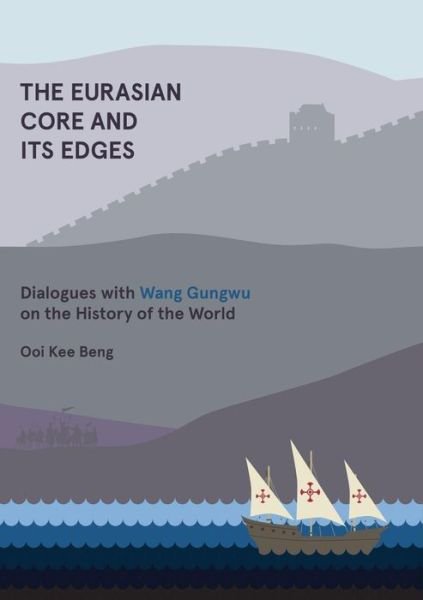 Cover for Ooi Kee Beng · The Eurasian Core and Its Edges: Dialogues with Wang Gungwu on the History of the World (Taschenbuch) (2014)