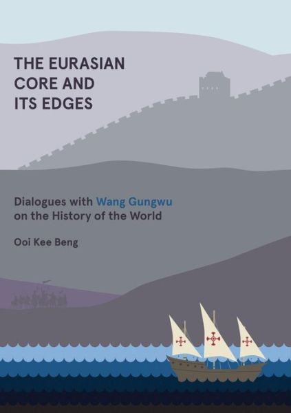 The Eurasian Core and Its Edges: Dialogues with Wang Gungwu on the History of the World - Ooi Kee Beng - Books - ISEAS - 9789814519854 - November 30, 2014
