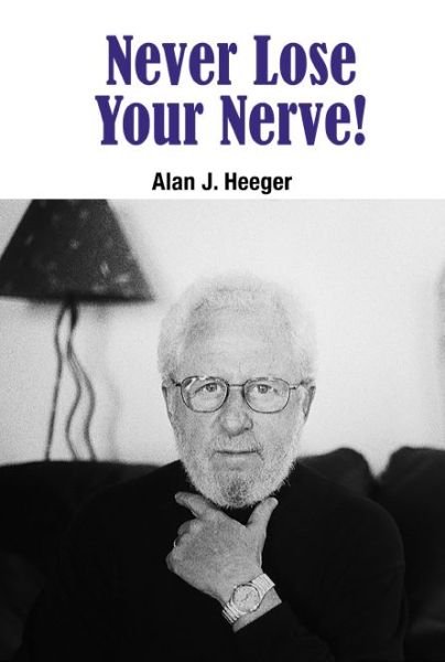 Cover for Heeger, Alan J (Univ Of California, Santa Barbara, Usa) · Never Lose Your Nerve! (Gebundenes Buch) (2015)
