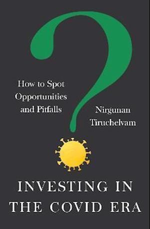 Cover for Nirgunan Tiruchelvam · Investing in the  Covid Era: How to spot opportunities and pitfalls (Paperback Book) (2021)