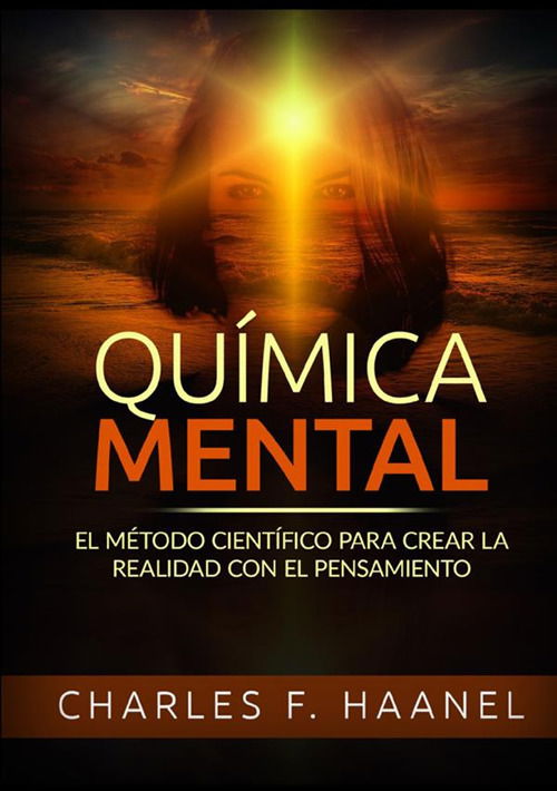 Cover for Charles Haanel · Quimica Mental. El Metodo Cientifico Para Crear La Realidad Con El Pensamiento (Book)