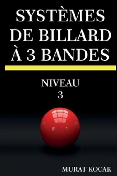Systemes de Billard A 3 Bandes - Murat Kocak - Books - Independently Published - 9798356408854 - October 5, 2022