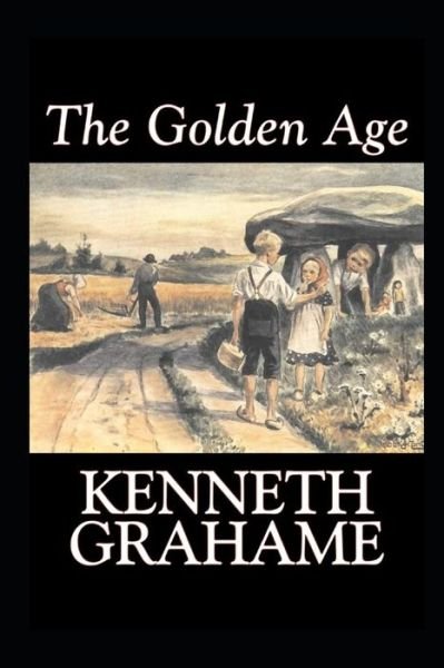 Cover for Kenneth Grahame · The Golden Age by Kenneth Grahame: illustrated edition (Paperback Bog) (2022)