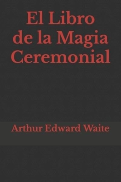 Cover for Arthur Edward Waite · El Libro de la Magia Ceremonial (Pocketbok) (2022)