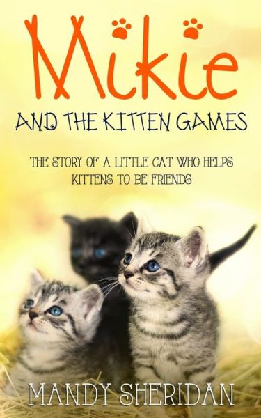 Cover for Mandy Sheridan · Mikie And The Kitten Games: The Story of a Little Cat Who Helps Kittens to be Friends (Paperback Book) (2021)