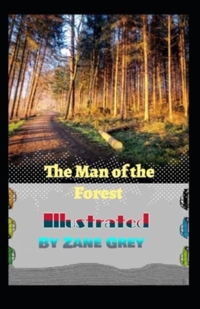 Cover for Zane Grey · The Man of the Forest Illustrated (Paperback Book) (2021)