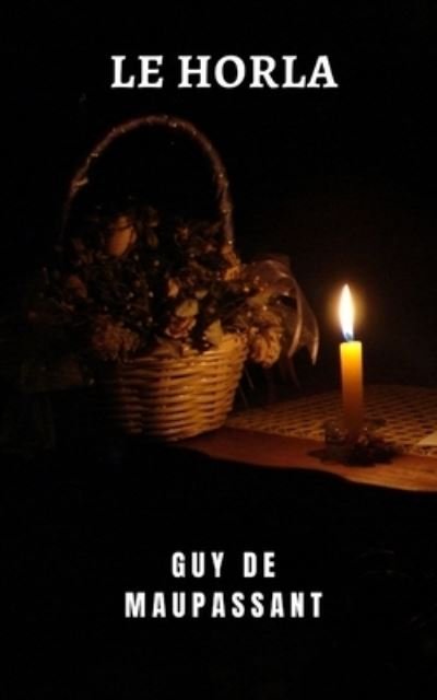 Cover for Guy De Maupassant · Le horla: Un classique du mystere et de la terreur du grand Guy de Maupassant (Paperback Book) (2021)