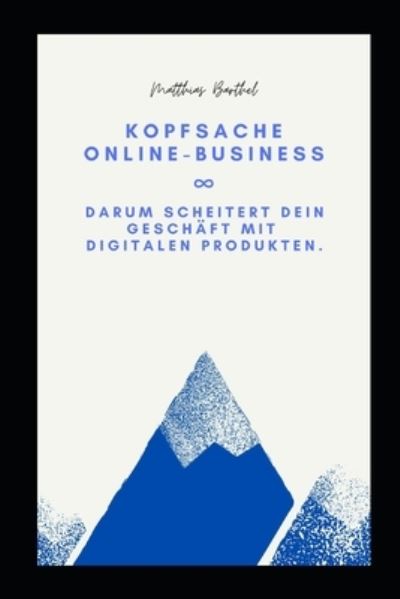 Cover for Matthias Barthel · Kopfsache Online-Business: Darum scheitert dein Geschaft mit digitalen Produkten (Paperback Book) (2021)