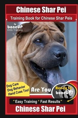Cover for Karen Douglas Kane · Chinese Shar Pei Training Book for Chinese Shar Peis By BoneUP DOG Training, Are You Ready to Bone Up? Dog Care, Dog Behavior, Hand Cues Too! Easy Training * Fast Results, Chinese Shar Pei (Paperback Bog) (2020)