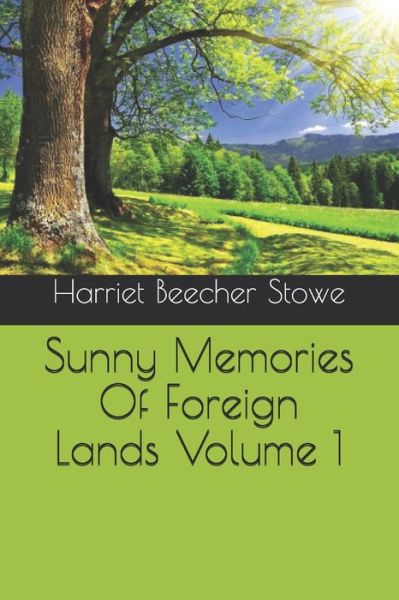 Cover for Professor Harriet Beecher Stowe · Sunny Memories Of Foreign Lands Volume 1 (Paperback Book) (2020)