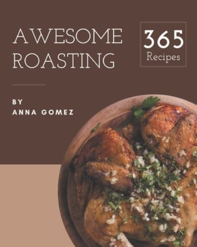 Cover for Anna Gomez · 365 Awesome Roasting Recipes (Pocketbok) (2020)