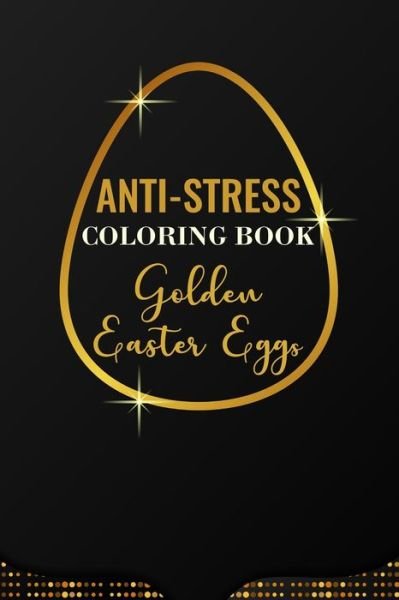 Cover for Eostre Ostara · Anti-Stress Coloring Book Golden Easter Eggs (Paperback Book) (2020)