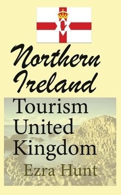 Cover for Ezra Hunt · Northern Ireland Tourism United Kingdom (Paperback Book) (2020)
