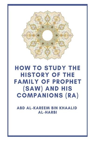 Cover for Abd Al Al-Harbi · How to study the history of the Family of Prophet (saw) and his companions (Ra) (Pocketbok) (2020)