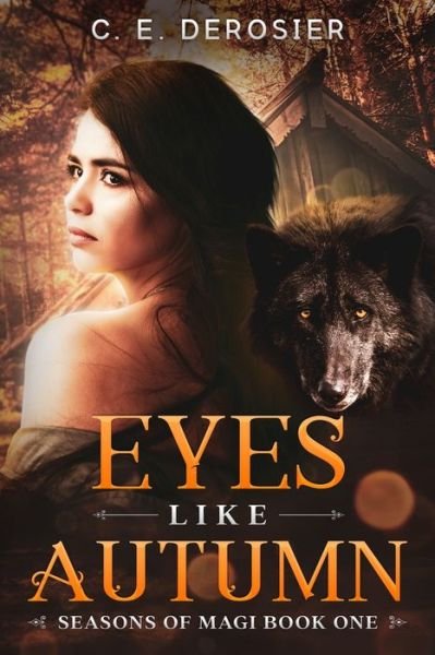 Eyes Like Autumn - Seasons of the Magi - C E Derosier - Books - Independently Published - 9798623753854 - March 23, 2020