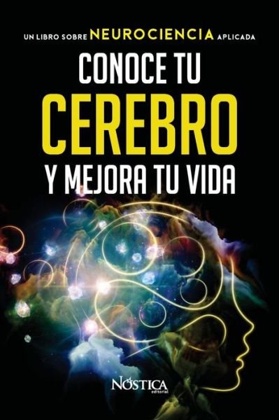 Cover for Nostica Editorial · Conoce Tu Cerebro Y Mejora Tu Vida (Taschenbuch) (2020)